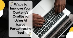 Improve Your Content’s Quality by Using Ai based Paraphrasing Tool