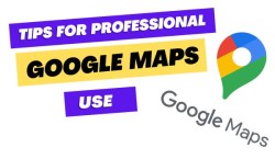 5 Tips For Professional Google Maps Use in 2024