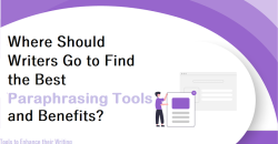 Where Should Writers Go to Find the Best Paraphrasing Tools and Benefits?